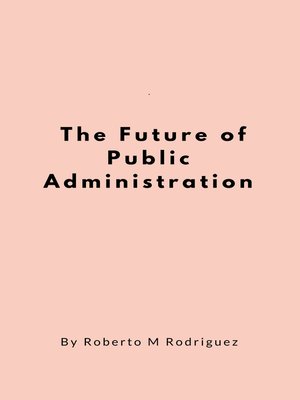 cover image of The Future of Public Administration
